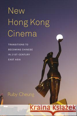 New Hong Kong Cinema: Transitions to Becoming Chinese in 21st-Century East Asia Ruby Cheung   9781782387039 Berghahn Books - książka