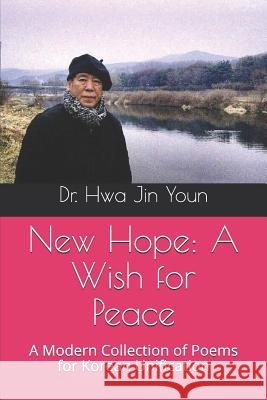 New Hope: A Wish for Peace: A Modern Collection of Poems for Korean Unification Hwa Jin Youn 9781729429525 Independently Published - książka