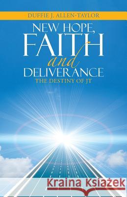 New Hope, Faith and Deliverance: The Destiny of JT Duffie J Allen-Taylor 9781512766608 WestBow Press - książka