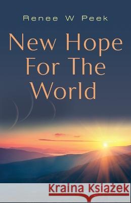 New Hope for The World Renee W. Peek 9781958877920 Booklocker.com - książka