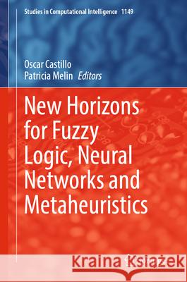 New Horizons for Fuzzy Logic, Neural Networks and Metaheuristics Oscar Castillo Patricia Melin 9783031556838 Springer - książka