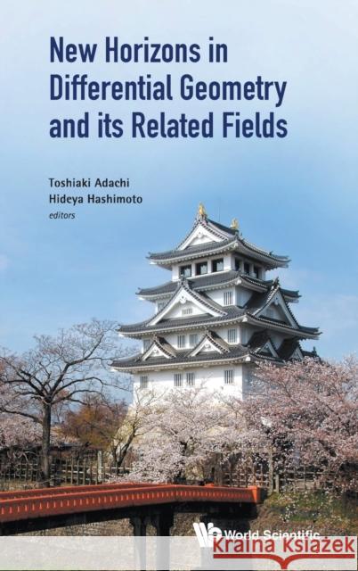 New Horizons in Differential Geometry and Its Related Fields Toshiaki Adachi Hideya Hashimoto 9789811248092 World Scientific Publishing Company - książka