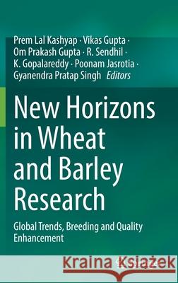 New Horizons in Wheat and Barley Research: Global Trends, Breeding and Quality Enhancement Prem Lal Kashyap Vikas Gupta Om Prakas 9789811644481 Springer - książka