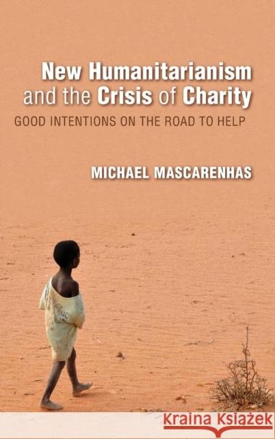 New Humanitarianism and the Crisis of Charity: Good Intentions on the Road to Help Mascarenhas, Michael 9780253026125 Indiana University Press - książka