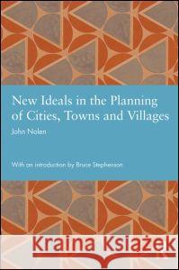 New Ideals in the Planning of Cities, Towns and Villages John Nolen 9780415839280 Taylor & Francis Ltd - książka