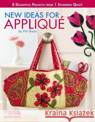 New Ideas for Applique: 8 Delightful Projects from 1 Stunning Quilt! Pat Sloan 9781609004255 Leisure Arts Inc - książka
