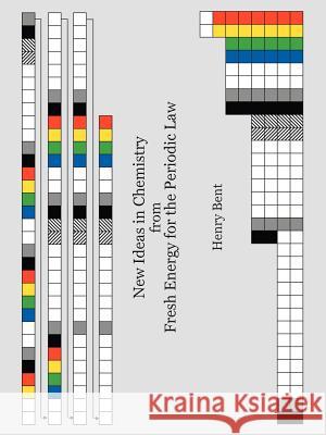New Ideas in Chemistry from Fresh Energy for the Periodic Law Henry Bent 9781425948627 Authorhouse - książka