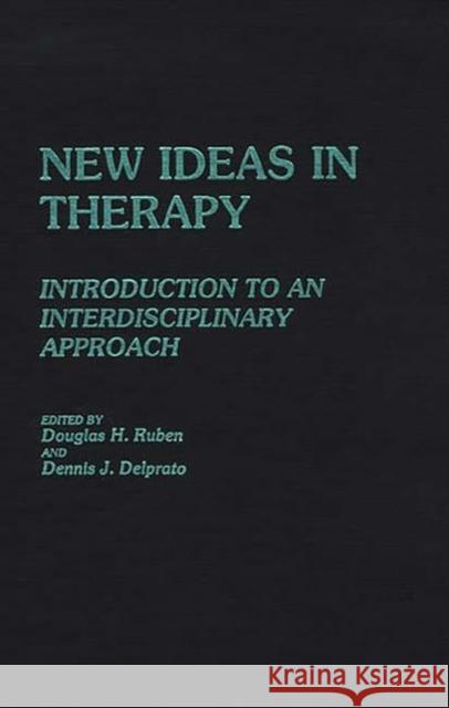 New Ideas in Therapy: Introduction to an Interdisciplinary Approach Delprato, Dennis 9780313248450 Greenwood Press - książka