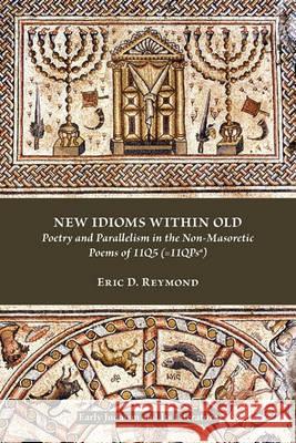 New Idioms Within Old: Poetry and Parallelism in the Non-Masoretic Poems of 11q5 (=11qpsa) Reymond, Eric D. 9781589835375 Society of Biblical Literature - książka