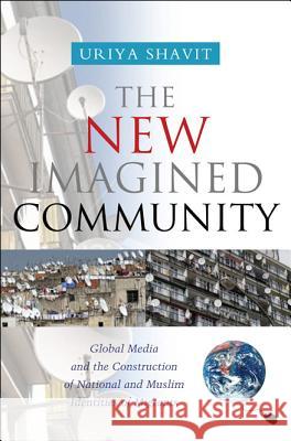 New Imagined Community : Global Media and the Construction of National and Muslim Identities of Migrants Uriya Shavit 9781845193287 SUSSEX ACADEMIC PRESS - książka