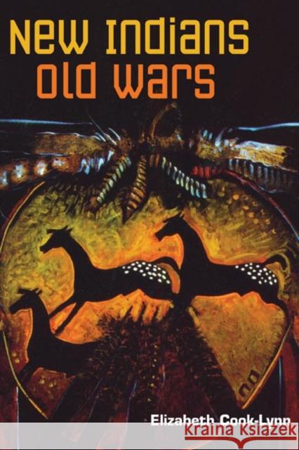 New Indians, Old Wars Elizabeth Cook-Lynn 9780252031663 University of Illinois Press - książka