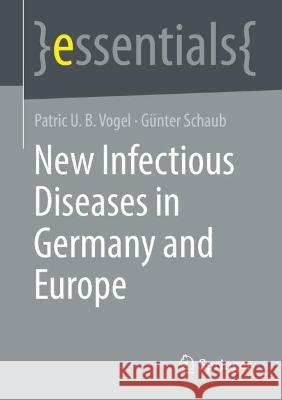 New Infectious Diseases in Germany and Europe Patric U. B. Vogel, Günter A. Schaub 9783658418250 Springer Fachmedien Wiesbaden - książka