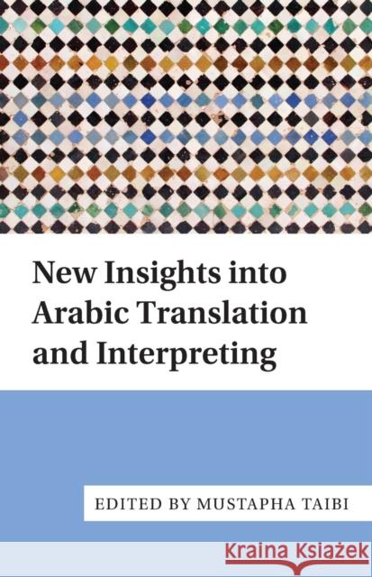 New Insights Into Arabic Translation and Interpreting Mustapha Taibi 9781783095247 Multilingual Matters Limited - książka