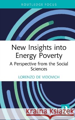New Insights into Energy Poverty: A Perspective from the Social Sciences Lorenzo De Vidovich 9781041152361 Taylor & Francis Ltd - książka
