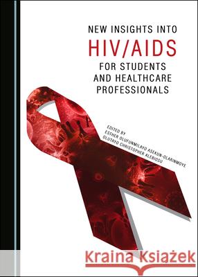 New Insights into HIV/AIDS for Students and Healthcare Professionals Esther Olufunmilayo Asekun-Olarinmoye Olutayo Christopher Alebiosu  9781527570146 Cambridge Scholars Publishing - książka