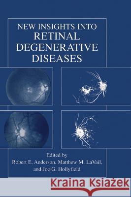 New Insights Into Retinal Degenerative Diseases Robert E. Anderson Matthew M. Lavail Joe G. Hollyfield 9780306466793 Kluwer Academic Publishers - książka