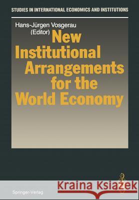 New Institutional Arrangements for the World Economy Hans-J Rgen Vosgerau 9783642836497 Springer - książka