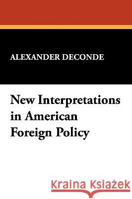 New Interpretations in American Foreign Policy Alexander Deconde 9781434478726  - książka