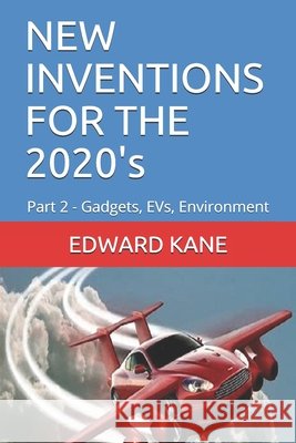 NEW INVENTIONS FOR THE 2020's: Part 2 - Gadgets, EVs, Environment Kane, Maryanne, Kane, Edward 9798599666271 Independently Published - książka