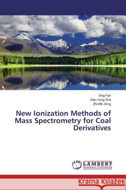 New Ionization Methods of Mass Spectrometry for Coal Derivatives Fan, Xing; Wei, Xian-Yong; Zong, Zhi-Min 9783659619854 LAP Lambert Academic Publishing - książka