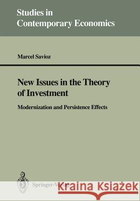 New Issues in the Theory of Investment: Modernization and Persistence Effects Savioz, Marcel 9783540549796 Springer-Verlag - książka