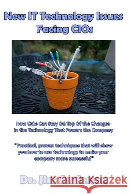 New IT Technology Issues Facing CIOs: How CIOs Can Stay On Top Of the Changes in the Technology That Powers the Company Anderson, Jim 9781541096240 Createspace Independent Publishing Platform - książka