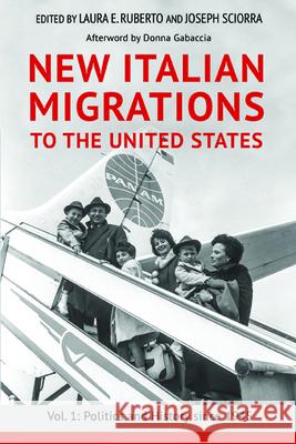 New Italian Migrations to the United States: Vol. 1: Politics and History Since 1945 Laura Ruberto Joseph Sciorra Donna R. Gabaccia 9780252082450 University of Illinois Press - książka
