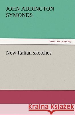 New Italian sketches John Addington Symonds 9783847221814 Tredition Classics - książka
