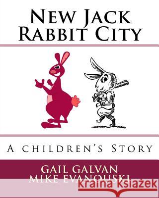 New Jack Rabbit City: A Children's Story Gail Galvan Mike Evanouski 9781986793957 Createspace Independent Publishing Platform - książka