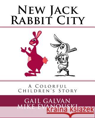 New Jack Rabbit City: A Colorful Children's Story Gail Galvan Mike Evanouski 9781987407365 Createspace Independent Publishing Platform - książka