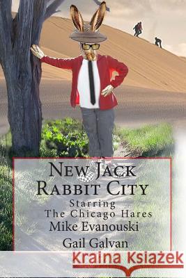 New Jack Rabbit City: Starring the Chicago Hares Mike Evanouski Gail Galvan 9781484932346 Createspace - książka