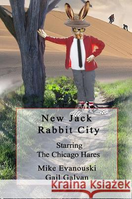 New Jack Rabbit City: Starring the Chicago Hares: A Children's Story Gail Galvan Mike Evanouski 9781534757028 Createspace Independent Publishing Platform - książka