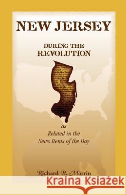 New Jersey During the Revolution, as Related in the News Items of the Day Richard B. Marrin 9780788435874 Heritage Books - książka