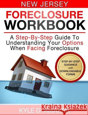 New Jersey Foreclosure Workbook: A Step-By-Step Guide To Understanding Your Options When Facing Foreclosure Amaker, Kyle D. 9781530007233 Createspace Independent Publishing Platform - książka