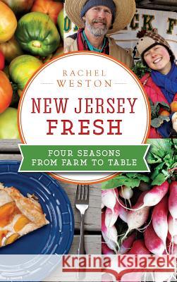 New Jersey Fresh: Four Seasons from Farm to Table Rachel Weston 9781540213907 History Press Library Editions - książka