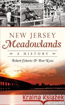 New Jersey Meadowlands: A History Robert Ceberio Ron Kase 9781540211934 History Press Library Editions - książka