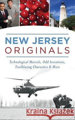 New Jersey Originals: Technological Marvels, Odd Inventions, Trailblazing Characters and More Linda J. Barth 9781540234155 History Press Library Editions - książka