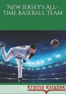 New Jersey's All-Time Baseball Team John J. Rust 9781071287309 Independently Published - książka