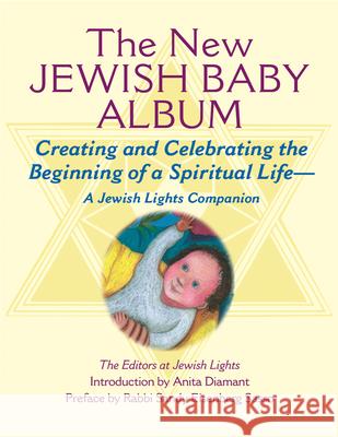 New Jewish Baby Album: Creating and Celebrating the Beginning of a Spiritual Life--A Jewish Lights Companion Jewish Lights Publishing 9781580231381 Jewish Lights Publishing - książka