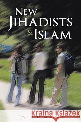 New Jihadists & Islam Daniel (Ghasem) Akbari 9781483402758 Lulu.com - książka