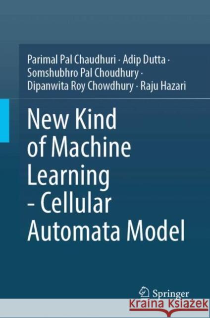 New Kind of Machine Learning — Cellular Automata Model Raju Hazari 9789819615001 Springer Nature Switzerland AG - książka