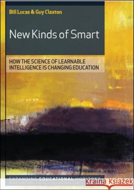 New Kinds of Smart: How the Science of Learnable Intelligence Is Changing Education Lucas, Bill 9780335236183 OPEN UNIVERSITY PRESS - książka