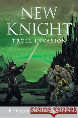 New Knight: Troll Invasion Rickey McClure, Jr 9781662422157 Page Publishing, Inc. - książka