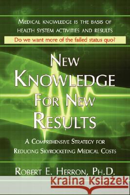 New Knowledge for New Results Robert E Herron 9781421898421 1ST WORLD LIBRARY, LTD - książka