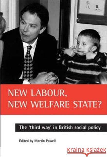 New Labour, New Welfare State?: The 'Third Way' in British Social Policy Powell, Martin 9781861341518 POLICY PRESS - książka