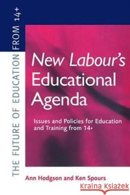 New Labour's New Educational Agenda: Issues and Policies for Education and Training at 14+: Issues and Policies for Education and Training from 14+ Hodgson, Ann 9781138420779 Routledge - książka