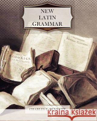 New Latin Grammar Charles E. Bennett 9781463688943 Createspace - książka