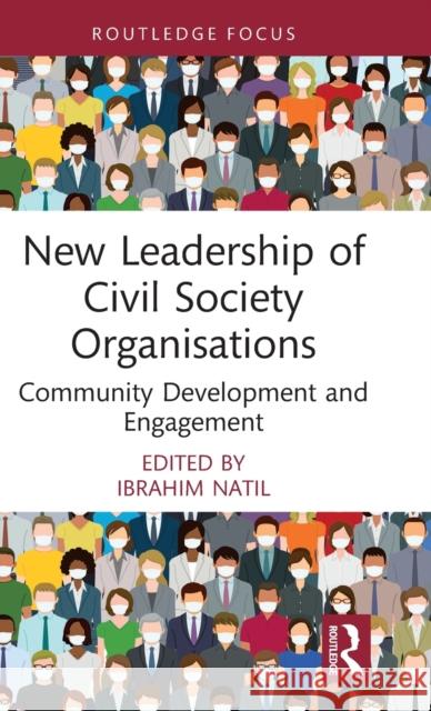 New Leadership of Civil Society Organisations: Community Development and Engagement Ibrahim Natil 9781032263984 Routledge - książka