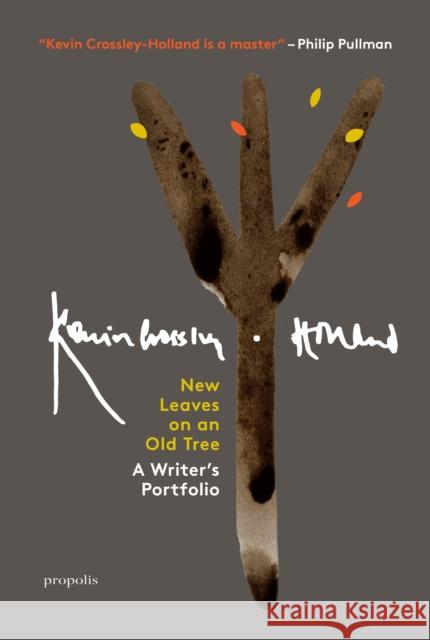 New Leaves On An Old Tree: A Writer's Portfolio Kevin Crossley-Holland 9781916905146 Propolis - książka