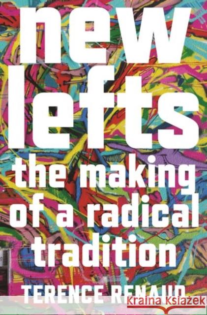 New Lefts: The Making of a Radical Tradition Terence Renaud 9780691220819 Princeton University Press - książka